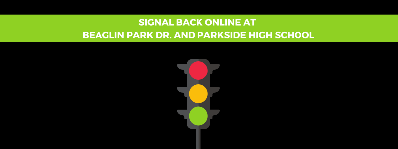 TRAFFIC ALERT: SIGNAL BACK ONLINE AT BEAGLIN PARK DR. AND PARKSIDE