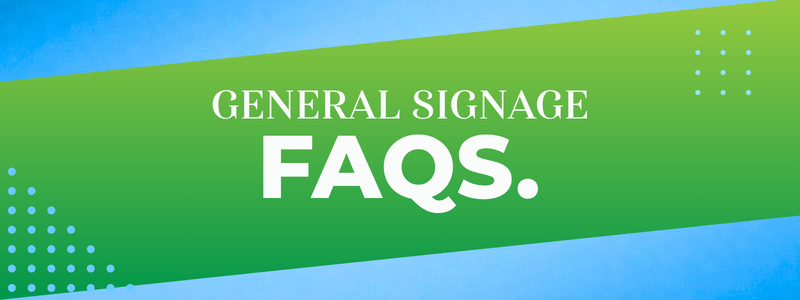 General Signage FAQS