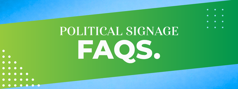 Political Signage FAQS.