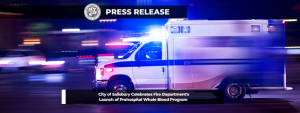City of Salisbury Celebrates Fire Department's Launch of Prehospital Whole Blood Program
